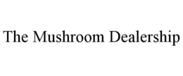 THE MUSHROOM DEALERSHIP trademark