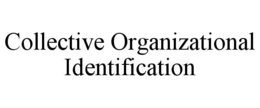 COLLECTIVE ORGANIZATIONAL IDENTIFICATION trademark