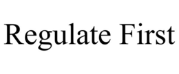 REGULATE FIRST trademark