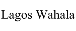 LAGOS WAHALA trademark