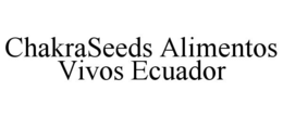 CHAKRASEEDS ALIMENTOS VIVOS ECUADOR trademark