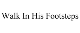 WALK IN HIS FOOTSTEPS trademark