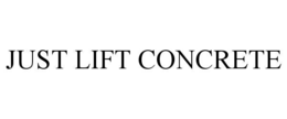 JUST LIFT CONCRETE trademark