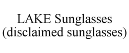 LAKE SUNGLASSES (DISCLAIMED SUNGLASSES) trademark