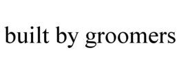BUILT BY GROOMERS trademark