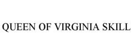 QUEEN OF VIRGINIA SKILL trademark