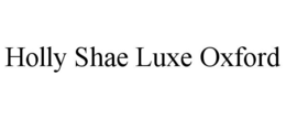 HOLLY SHAE LUXE OXFORD trademark