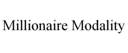 MILLIONAIRE MODALITY trademark