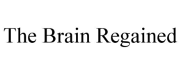THE BRAIN REGAINED trademark
