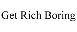 GET RICH BORING trademark