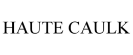 HAUTE CAULK trademark
