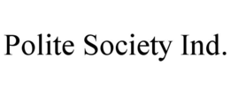 POLITE SOCIETY IND. trademark