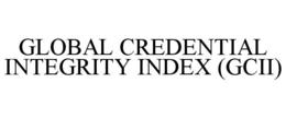 GLOBAL CREDENTIAL INTEGRITY INDEX (GCII) trademark
