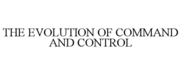 THE EVOLUTION OF COMMAND AND CONTROL trademark