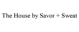 THE HOUSE BY SAVOR + SWEAT trademark