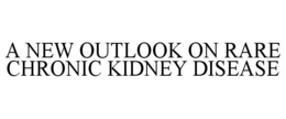 A NEW OUTLOOK ON RARE CHRONIC KIDNEY DISEASE trademark