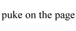 PUKE ON THE PAGE trademark