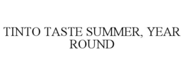 TINTO TASTE SUMMER, YEAR ROUND trademark