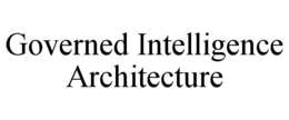 GOVERNED INTELLIGENCE ARCHITECTURE trademark