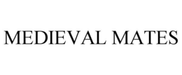 MEDIEVAL MATES trademark