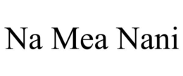 NA MEA NANI trademark