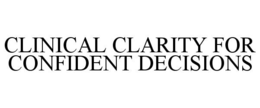 CLINICAL CLARITY FOR CONFIDENT DECISIONS trademark