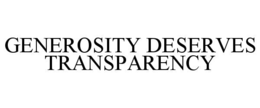 GENEROSITY DESERVES TRANSPARENCY trademark