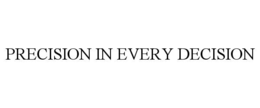 PRECISION IN EVERY DECISION trademark