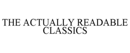 THE ACTUALLY READABLE CLASSICS trademark