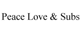 PEACE LOVE & SUBS trademark