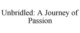 UNBRIDLED: A JOURNEY OF PASSION trademark