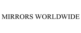 MIRRORS WORLDWIDE trademark