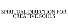 SPIRITUAL DIRECTION FOR CREATIVE SOULS trademark