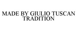 MADE BY GIULIO TUSCAN TRADITION trademark