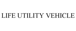 LIFE UTILITY VEHICLE trademark