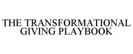 THE TRANSFORMATIONAL GIVING PLAYBOOK trademark