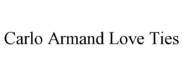 CARLO ARMAND LOVE TIES trademark