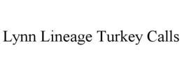LYNN LINEAGE TURKEY CALLS trademark