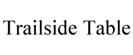 TRAILSIDE TABLE trademark