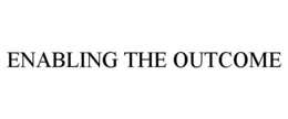 ENABLING THE OUTCOME trademark