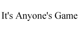 IT'S ANYONE'S GAME trademark