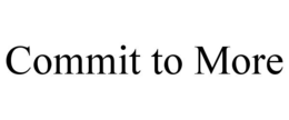 COMMIT TO MORE trademark