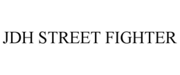 JDH STREET FIGHTER trademark