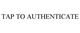 TAP TO AUTHENTICATE trademark