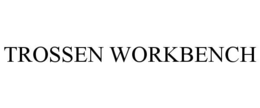 TROSSEN WORKBENCH trademark