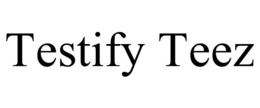 TESTIFY TEEZ trademark