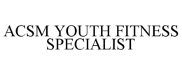 ACSM YOUTH FITNESS SPECIALIST trademark