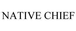 NATIVE CHIEF trademark
