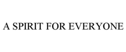 A SPIRIT FOR EVERYONE trademark