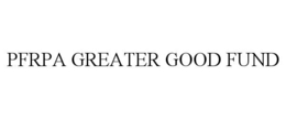 PFRPA GREATER GOOD FUND trademark